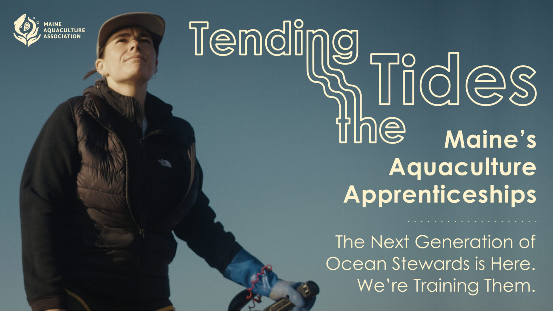 16x9 Tending the Tides 2 A person in outdoor gear stands against a blue sky. Text promotes Maine's Aquaculture Apprenticeships and training for the next generation of ocean stewards.