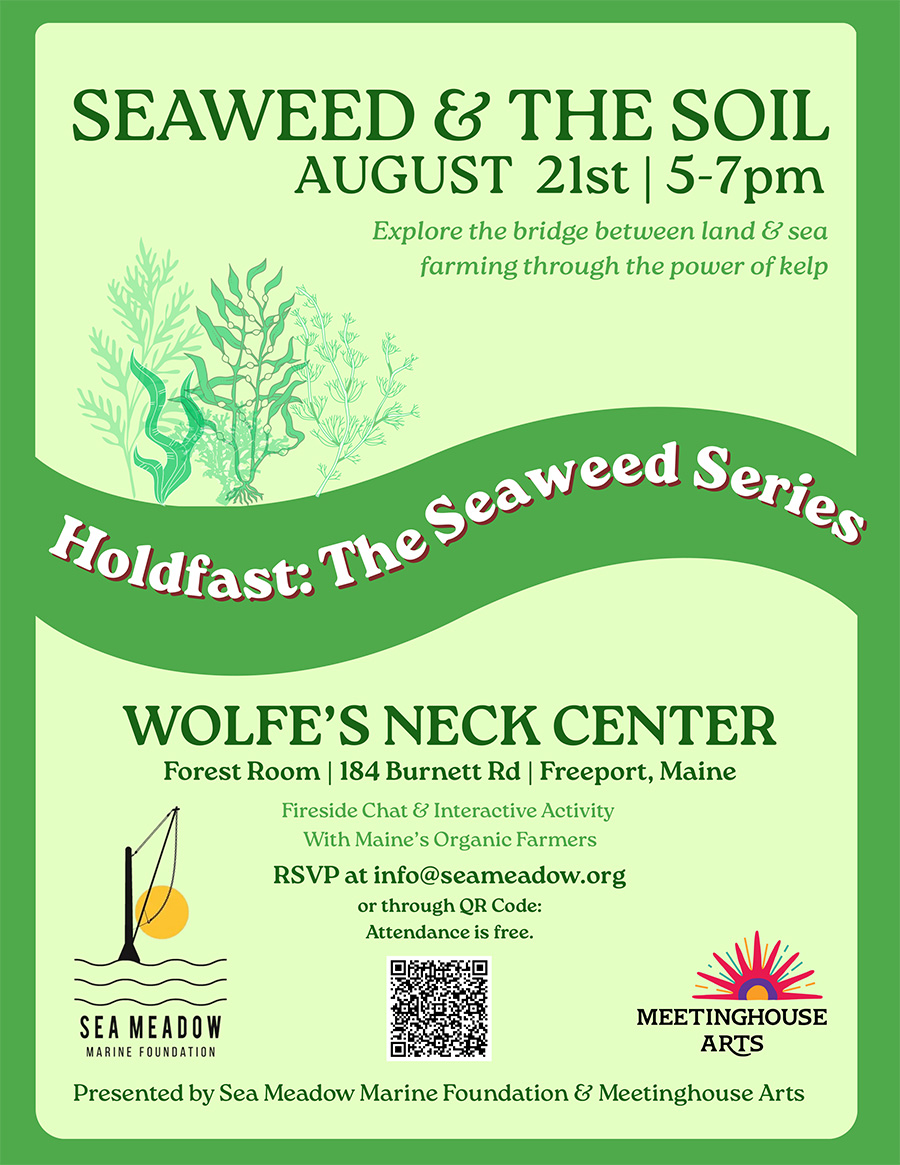 Event poster for “Seaweed & The Soil,” part of Holdfast: The Seaweed Series, on August 21st, 5-7pm at Wolfe’s Neck Center, Freeport, Maine. RSVP details and sponsor logos included.